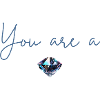 You're a diamond