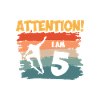 Attention! I am 5