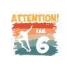 Attention! I am 6