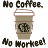 No Coffee, No Workee!