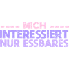 Mich Interessiert Nur Essbares