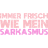 Immer Frisch – Wie Mein Sarkasmus