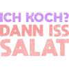 Ich Koch? Dann Iss Salat