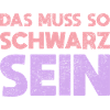 Das Muss So Schwarz Sein