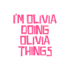 I'm Olivia doing Olivia things