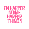 I'm Harper doing Harper things