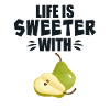 Life Is Sweeter With Pear