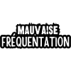 mauvaise fréquentation
