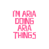 I'm Aria doing Aria things