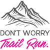 Don't Worry. Trail Run.