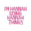 I'm Hannah doing Hannah things