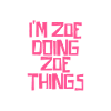 I'm Zoe doing Zoe things