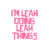 I'm Leah doing Leah things