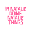 I'm Natalie doing Natalie things
