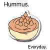 Hummus. Everyday.