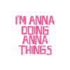 I'm Anna doing Anna things