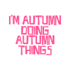 I'm Autumn doing Autumn things