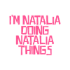 I'm Natalia doing Natalia things