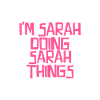 I'm Sarah doing Sarah things