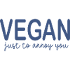 Vegan just to annoy you