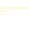 Labrador Retriever Mom Definition
