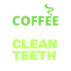 Coffee over clean teeth