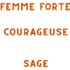 Femme forte, courageuse, sage.