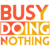 BUSY DOING NOTHING