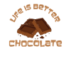 Life Is Better With Chocolate