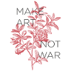 MAKE ART NOT WAR