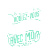 Voulez-vous bousier avec moi?