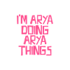 I'm Arya doing Arya things