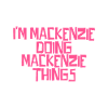 I'm Mackenzie doing Mackenzie things
