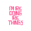 I'm Iris doing Iris things