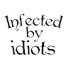 Infected by idiots