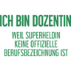 Dozentin - Mein offizieller Superhelden-Beruf!