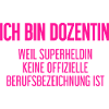 Dozentin - Mein offizieller Superhelden-Beruf!