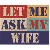 Let me ask my wife