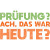 Prüfung? Ach, Das War Heute?