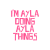 I'm Ayla doing Ayla things