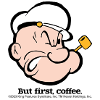 Popeye But First Coffee