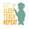 Eat Sleep Teach Repeat
