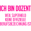 Dozent - Mein offizieller Superhelden-Beruf!