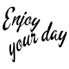 Enjoy your day