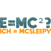 E=mc²? Ich = McSleepy