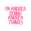 I'm Andrea doing Andrea things