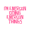 I'm Emerson doing Emerson things