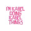 I'm Isabel doing Isabel things
