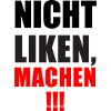 Nicht Liken, Machen!