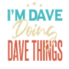 I'm Dave Doing Dave Things